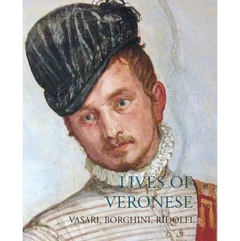Cizojazyčná kniha Lives of Veronese - Vasari, Giorgio a Borghini, Raffaello a Ridolfi, Carlo