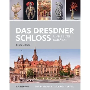 Das Dresdner Schloss und seine Schätze - Bahr, Eckhard