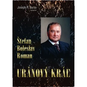 Literární biografie Štefan Boleslav Roman - Uránový kráľ - Joseph M. Burza