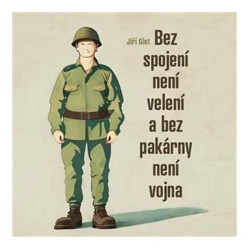 Bez spojení není velení a bez pakárny není vojna - CDmp3 (Čte David Matásek) - Jiří Glet