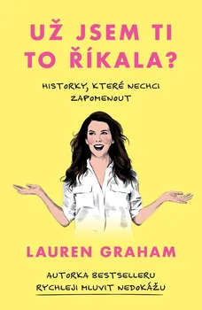 Literární biografie Už jsem ti to říkala?: Historky, které nechci zapomenout - Lauren Graham (2023, pevná)