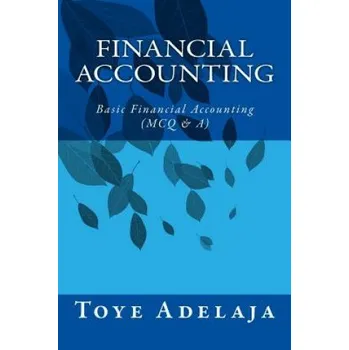 Kniha Financial Accounting: Basic Financial Accounting (MCQ & A) – Toye Adelaja (EN)
