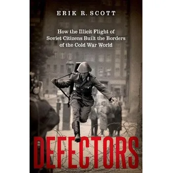 Defectors - Scott, Erik R. (Associate Professor of History, Associate Professor of History, University of Kansas)
