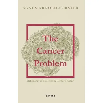 Cancer Problem - Arnold-Forster, Agnes (Chancellor's Fellow, Chancellor's Fellow, University of Edinburgh)
