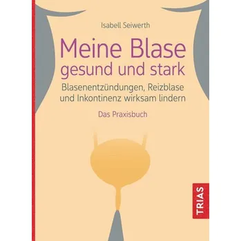 Meine Blase gesund und stark - Seiwerth, Isabell