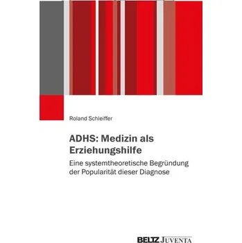 ADHS: Medizin als Erziehungshilfe - Schleiffer, Roland