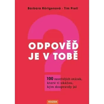 Kniha Odpověď je v tobě - 100 neotřelých otázek, které ti ukážou, kým doopravdy jsi
