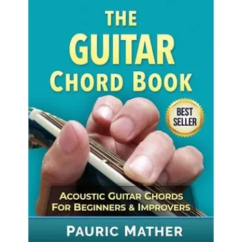 The Guitar Chord Book: Acoustic Guitar Chords For Beginners & Improvers – Pauric Mather (EN)