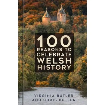 Cestování 100 Reasons to Celebrate Welsh History - Butler, Virginia; Butler, Chris