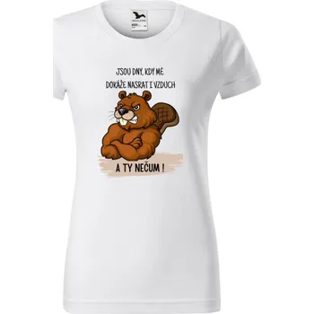 Dámské tričko - Jsou dny, kdy mě dokáže nasrat i vzduch. A ty nečum! Bobr Barva: Bílá, Velikost: XL