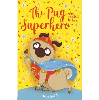 The Pug who wanted to be a Superhero - Swift, Bella