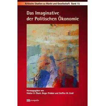 Das Imaginative der Politischen Ökonomie - Ötsch, Walter Otto