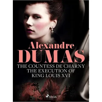 Kniha The Countess de Charny: The Execution of King Louis XVI Ekniha