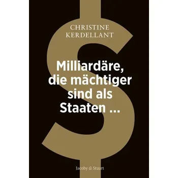 Milliardäre, die mächtiger sind als Staaten ... - Kerdellant, Christine