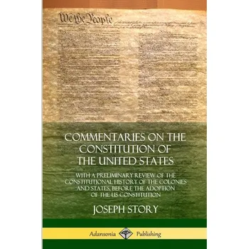 Commentaries on the Constitution of the United States - Story, Joseph