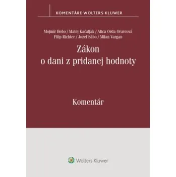 Zákon o dani z pridanej hodnoty – komentár - Mojmír Beňo Matej Kačaljak Milan Vargan Alica Orda Oravcová Filip Richter Jozef Sábo