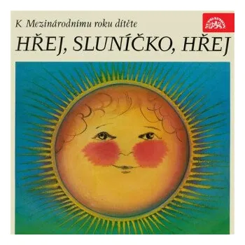 Hřej, sluníčko, hřej. Pásmo k Mezinárodnímu roku dítěte - František Hrubín, Josef Kainar, František Halas, Jan Čarek, Milena Lukešová, Miroslav Florian, František Branislav, Donát Šajner, Karel Konrád, Zdeněk Kriebel