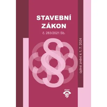 Stavební zákon č 283 2021 Sb ve znění účinném k 1 7 2024 - Kolektiv autorů