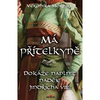 Kniha Má přítelkyně - Dokáže naplnit naděje Jindřicha VIII.?