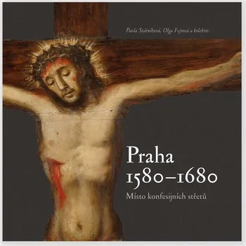 Kniha Praha 1580-1680, místo konfesijních střetů