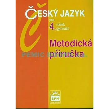 Český jazyk Český jazyk pro 4.ročník gymnázií - Metodická příručka