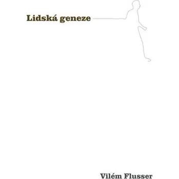 Lidská geneze - Vilém Flusser