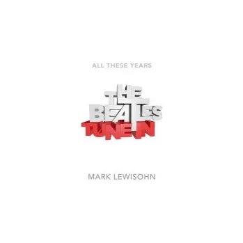 Populárně naučná literatura pro dospělé Beatles - All These Years - Lewisohn, Mark