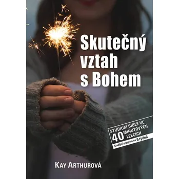 Kay Arthurová Skutečný vztah s Bohem