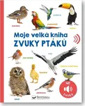 Moje velká kniha: Zvuky ptáků - Svojtka…