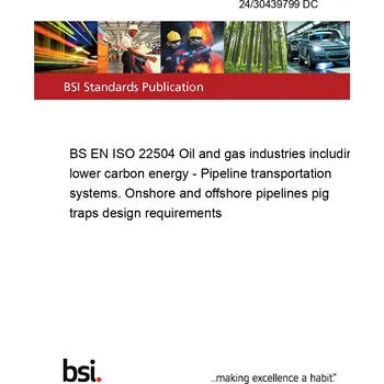 24/30439799 DC BS EN ISO 22504 Oil and gas industries including lower carbon energy - Pipeline transportation systems. Onshore and offshore pipelines pig traps design requirements Anglicky Tisk