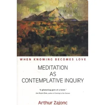 Meditation as Contemplative Inquiry - Arthur Zajonc