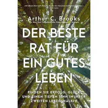 Der beste Rat für ein gutes Leben - Brooks, Arthur C.