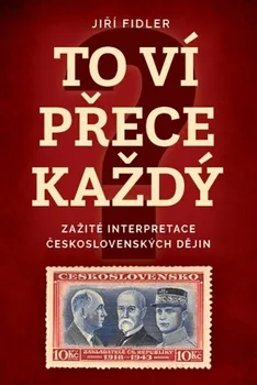 To ví přece každý: Zažité interpretace československých dějin - Jiří Fidler (2022, pevná)