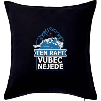 Polštář Ten raft vůbec nejede - Polštář 50x50 - 50x50 - Pouze potah ( Černá )