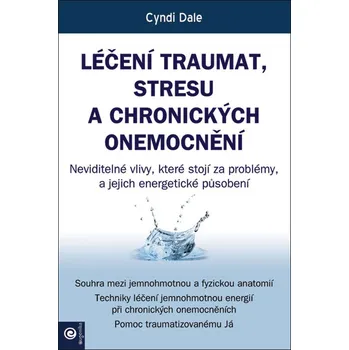 Léčení traumat, stresu a chronických onemocnění - Cyndi Dale