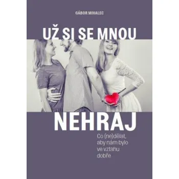 Už si se mnou nehraj - Gábor Mihalec