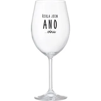 Sklenice ŘEKLA JSEM ANO...VÍNU - čirá sklenice na víno 350 ml