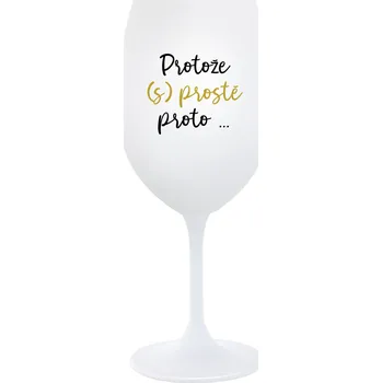 Sklenice PROTOŽE (S)PROSTĚ PROTO... - bílá sklenice na víno 350 ml