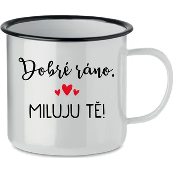 DOBRÉ RÁNO. MILUJU TĚ! - bílý plecháček 350 ml