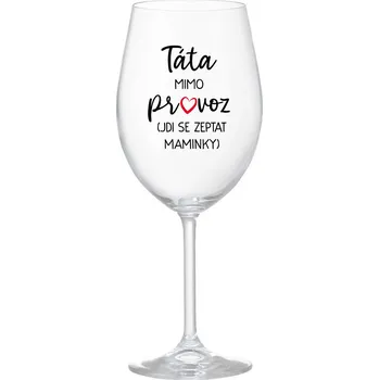 Sklenice TÁTA MIMO PROVOZ (JDI SE ZEPTAT MAMINKY) - čirá sklenice na víno 350 ml