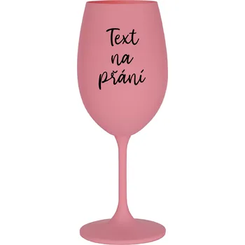Sklenice TEXT NA PŘÁNÍ - růžová sklenice na víno 350 ml