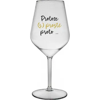 Sklenice PROTOŽE (S)PROSTĚ PROTO... - čirá nerozbitná sklenice na víno 470 ml