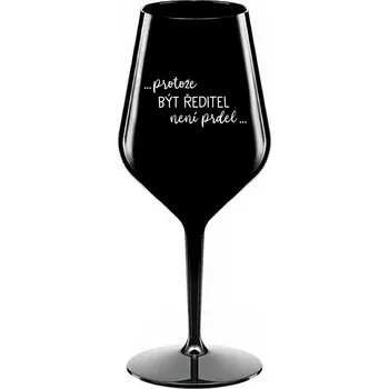 Sklenice ...PROTOŽE BÝT ŘEDITEL NENÍ PRDEL... - černá nerozbitná sklenice na víno 470 ml