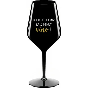 Sklenice KOLIK JE HODIN? ZA 5 MINUT VÍNO! - černá nerozbitná sklenice na víno 470 ml