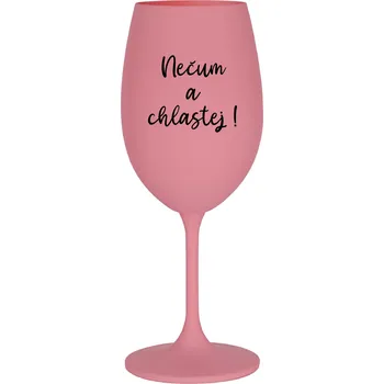 Sklenice NEČUM A CHLASTEJ! - růžová sklenice na víno 350 ml
