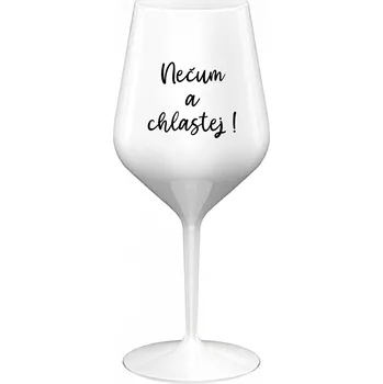 Sklenice NEČUM A CHLASTEJ! - bílá nerozbitná sklenice na víno 470 ml