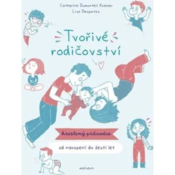 Tvořivé rodičovství - Kreslený průvodce od narození do 6 let - Lise Desportes, Catherine Dumonteil-Kremer