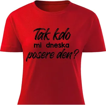 Dámské tričko Dámské tričko - Tak kdo mi dneska posere den? Barva: Červená, Velikost: XL