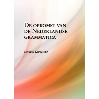 Kniha De opkomst van de Nederlandse grammatica. Over grammaticalisatie en andere verwante ontwikkelingen i Ekniha