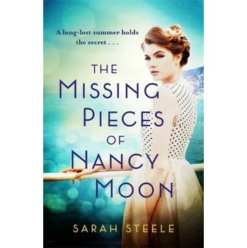 The Missing Pieces of Nancy Moon: Escape to the Riviera for the most irresistible read of 2020 - Steele, Sarah